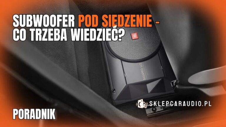 subwoofer pod siedzenie - co trzeba wiedzieć