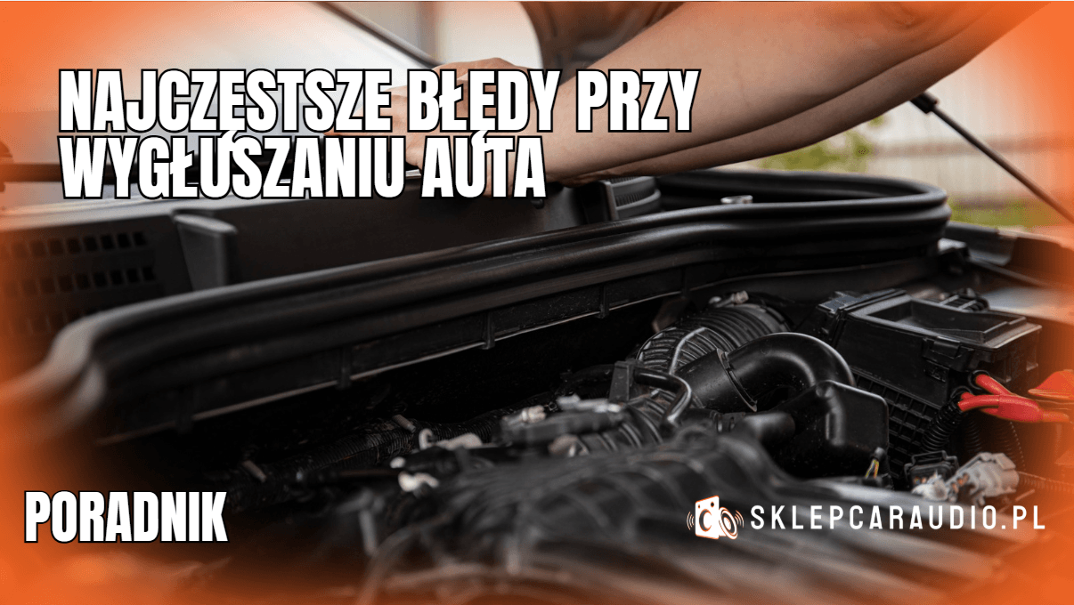 błędy przy wygłuszeniu auta