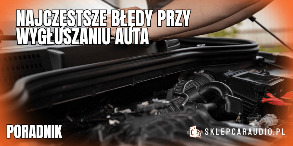 błędy przy wygłuszeniu auta