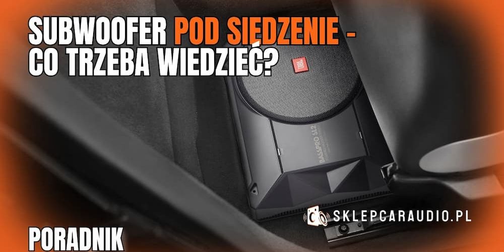 subwoofer pod siedzenie - co trzeba wiedzieć